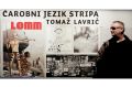 Čarobni jezik stripa: Tomaž  Lavrič, Galerija CD, Cankarjev dom, Ljubljana: Avtor Tomaž Lavrič
