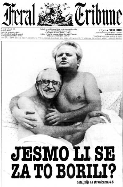 Tik pred iztekom leta 1993 je Feral udaril s svojo najbolj znano naslovnico, ki je osupnila tudi vsega hudega vajene bralce: na njej se objeta Franjo Tuđman in Slobodan Milošević smehljata v postelji, spodaj pa je napis: »Smo se za to borili?«
