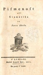 Slovensko slovnico Pismenost ali gramatika za perve shole je Valentin Vodnik izdal leta 1811 (Hrani mestni muzej Ljubljana)