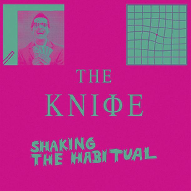The Knife: Shaking the Habitual