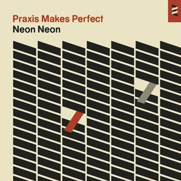 Neon Neon: Praxis Makes Perfect