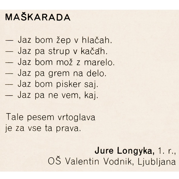 Med prispevki bralcev Cicibana najdemo tudi veliko znanih imen. Prvošolec, bodoči radijski voditelj Jure Longyka, je v verze prelil nekaj zanimivih idej za maškarado.