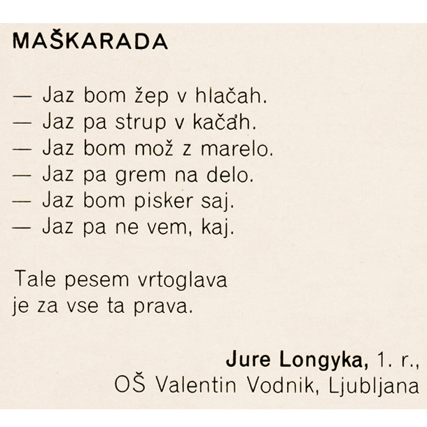 Med prispevki bralcev Cicibana najdemo tudi veliko znanih imen. Prvošolec, bodoči radijski voditelj Jure Longyka, je v verze prelil nekaj zanimivih idej za maškarado. 