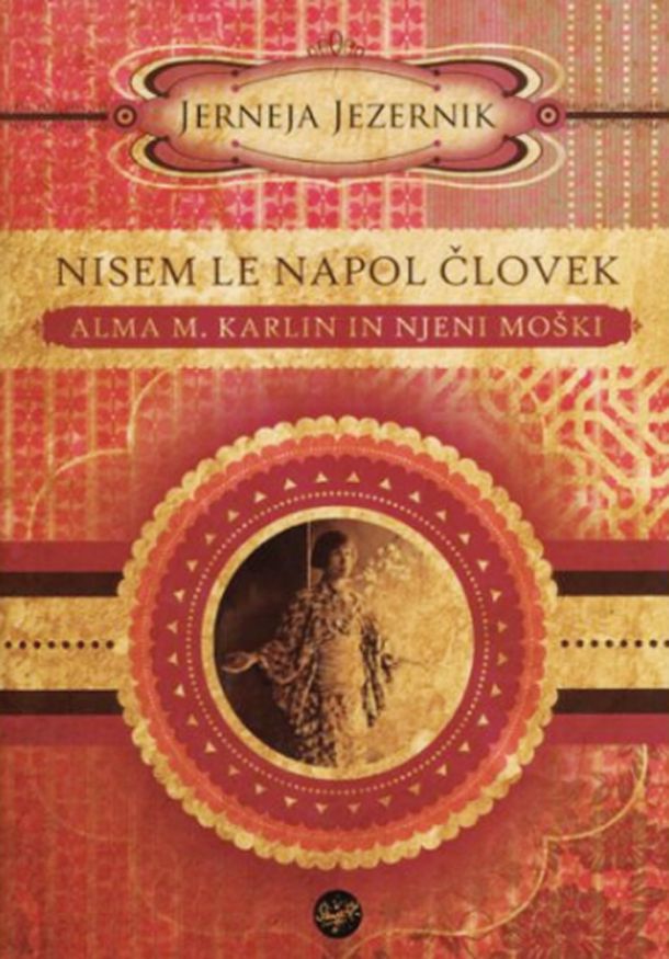Jerneja Jezernik: Nisem le napol človek: Alma Karlin in njeni moški