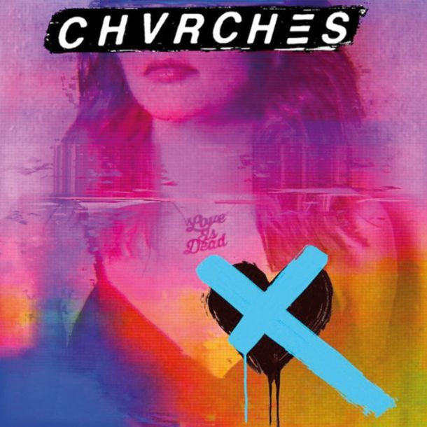 CHVRCHES: Love is Dead