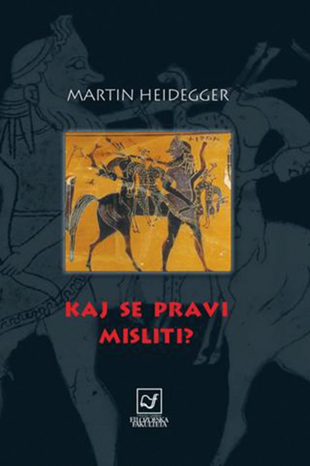 Martin Heidegger: Kaj se pravi misliti