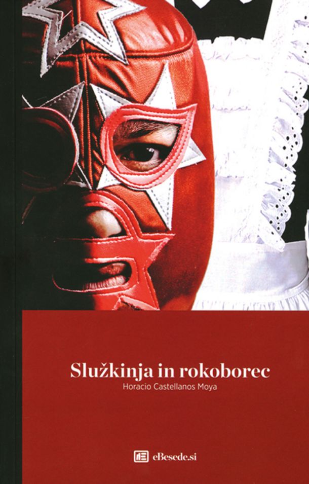 Horacio Castellanos Moya: Služkinja in rokoborec