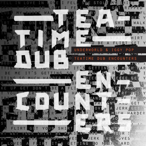 Underworld & Iggy Pop: Teatime Dub Encounters