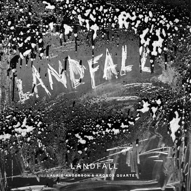 Laurie Anderson & Kronos Quartet: Landfall