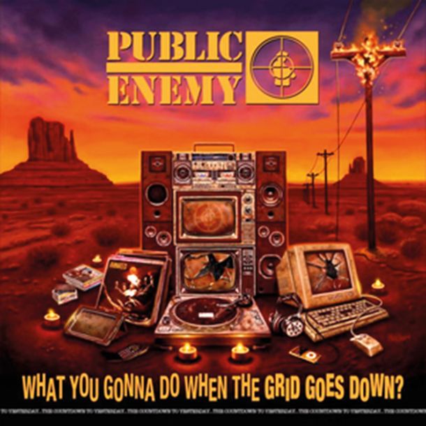 Public Enemy: What You Gonna Do When The Grid Goes Down?