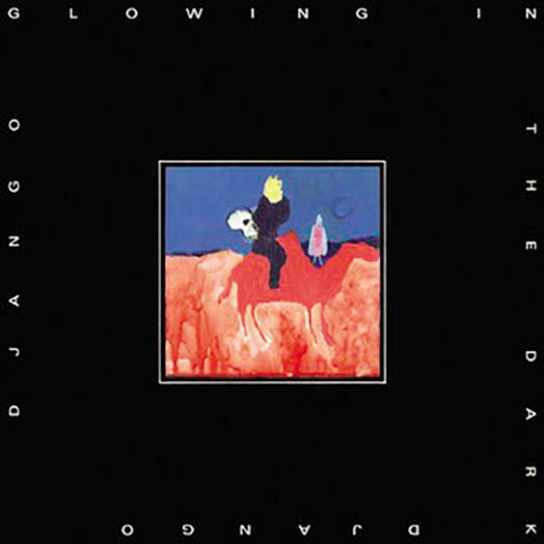 Django Django: Glowing in the Dark