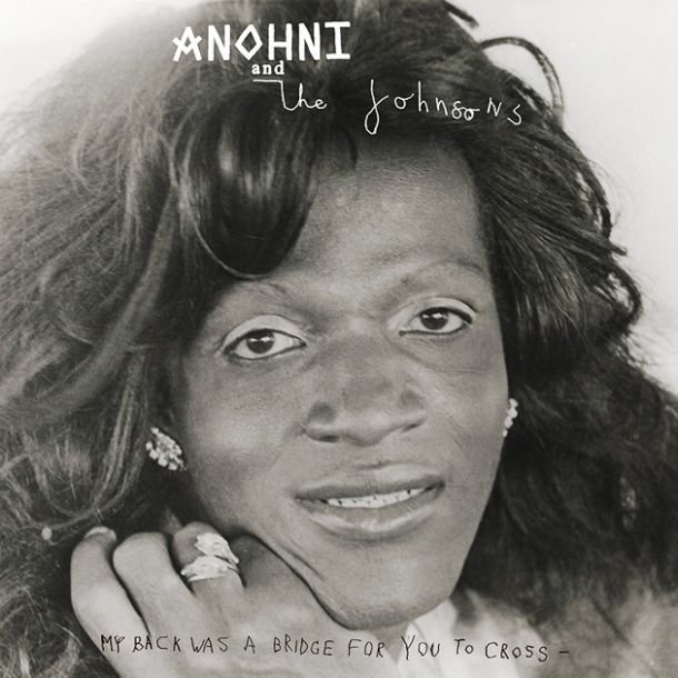 ANOHNI and the Johnsons: My Back Was a Bridge for You to Cross