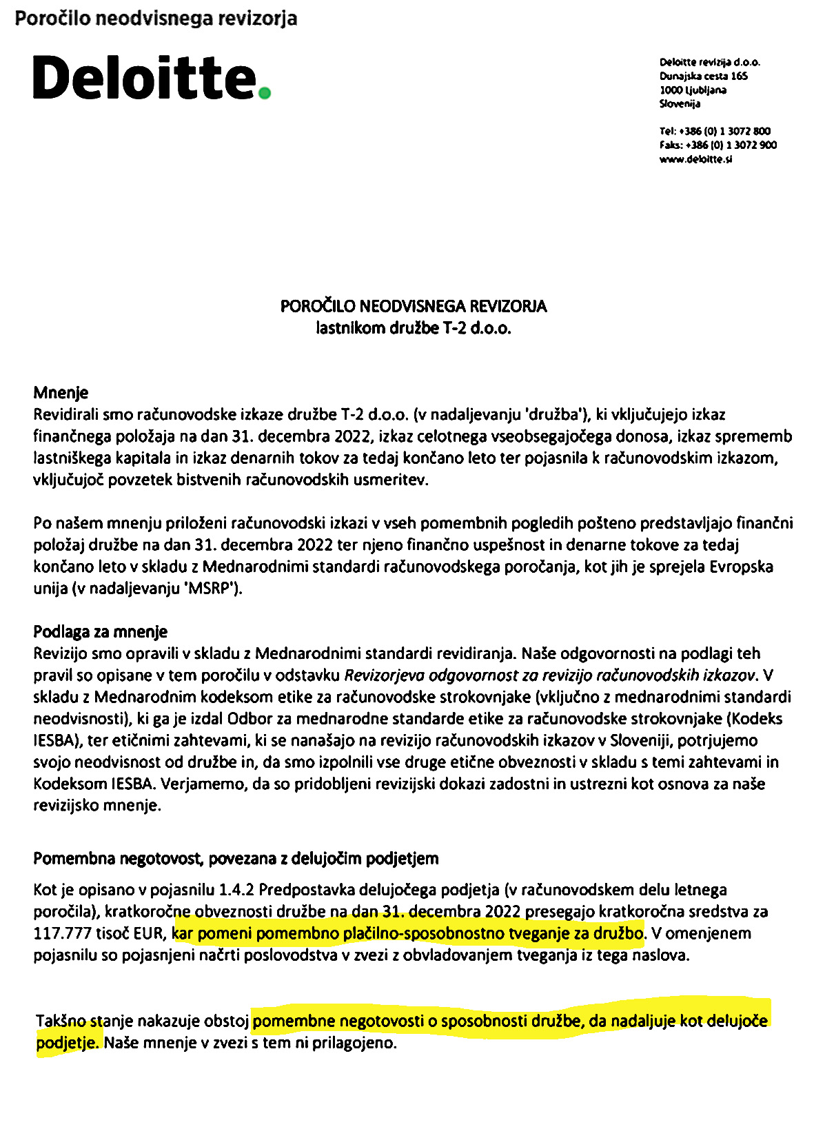 Res ni bilo indicev o težavah T-2? Oktobra lani je revizorska družba Deloitte lastnike T-2 opozorila na »pomembno plačilnosposobnostno tveganje« družbe T-2, saj so 31. decembra 2022 kratkoročne obveznosti T-2 za skoraj 118 milijonov evrov presegale kratkoročna sredstva. »Takšno stanje nakazuje obstoj pomembne negotovosti o sposobnosti družbe, da nadaljuje kot delujoče podjetje,« so dodali v letnem poročilu T-2. (Vir: Letno poročilo T-2 2022)