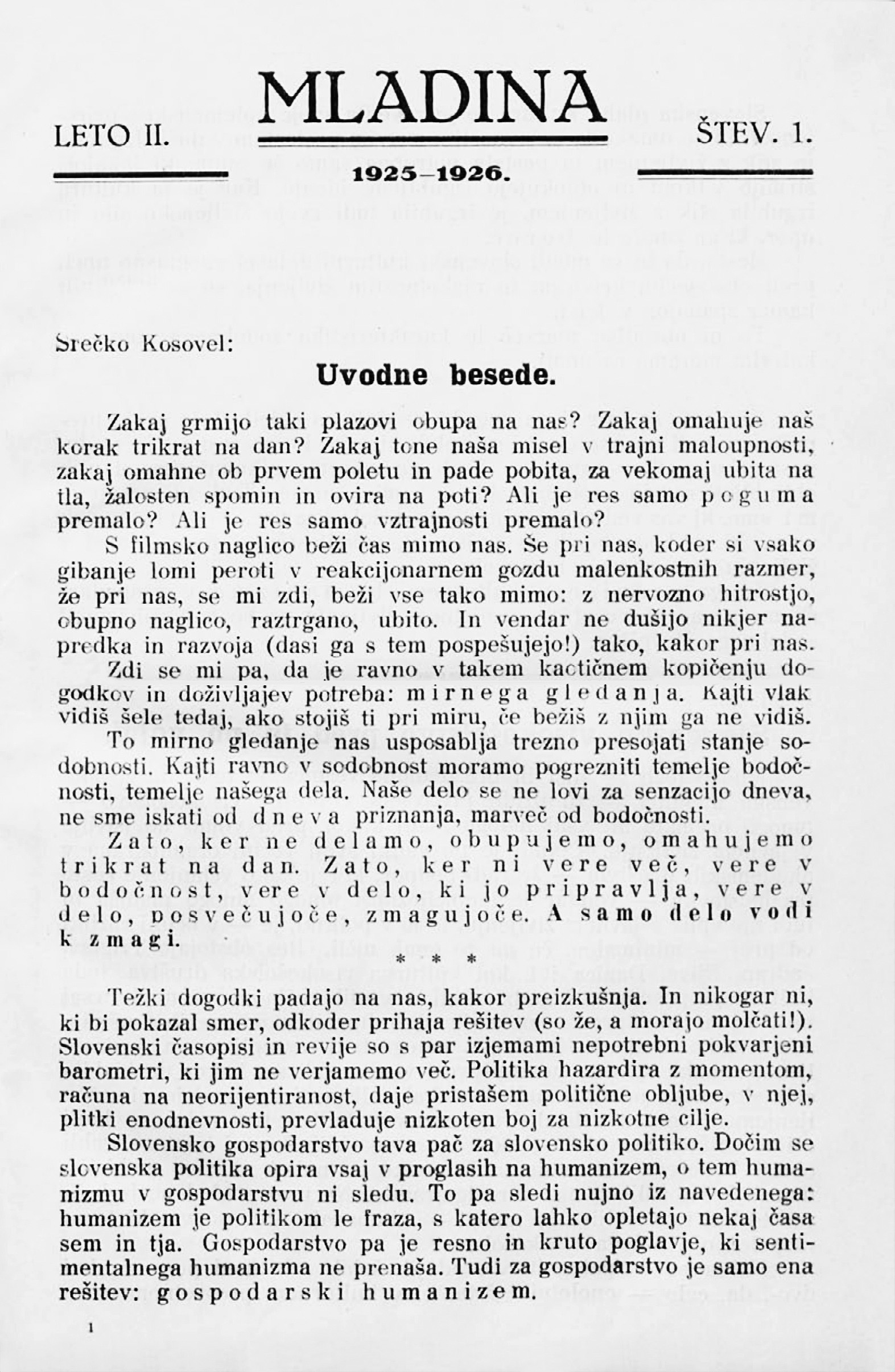 Srečko Kosovel je Uvodne besede prve številke Mladine letnika 1925/26 končal z besedami: »Zmaga resnice v kulturnem, humanizma v gospodarskem, pravičnosti v socijalnem življenju pa bo največji triumf sodobnega človeštva.« 